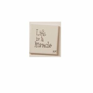 Tavla – Life is a miracle – Målad på duk – Mått ca 12×12